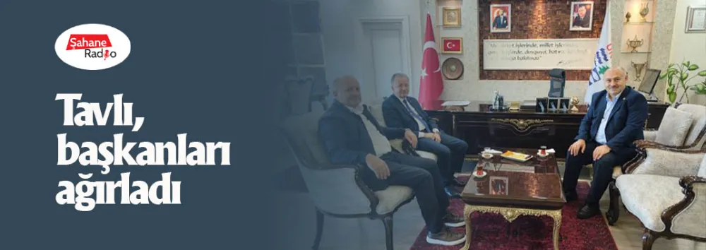 Tavlı, başkanları ağırladı