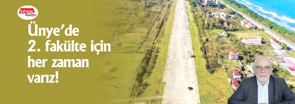 Ünye’de 2. fakülte için her zaman varız!