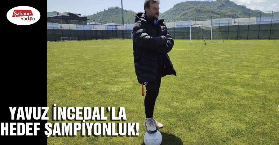 Yavuz İncedal’la hedef şampiyonluk!