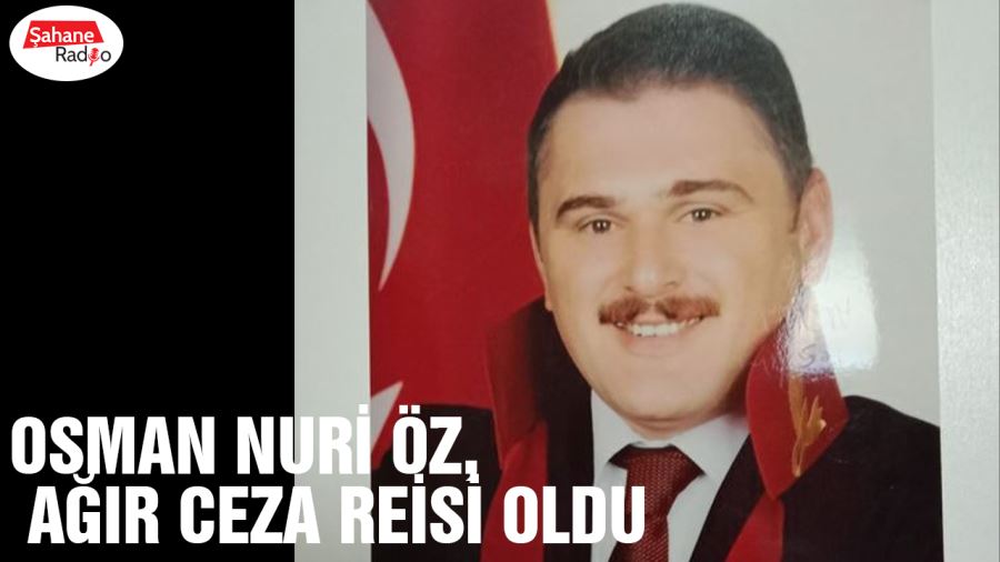  Osman Nuri Öz, Ağır Ceza Reisi oldu