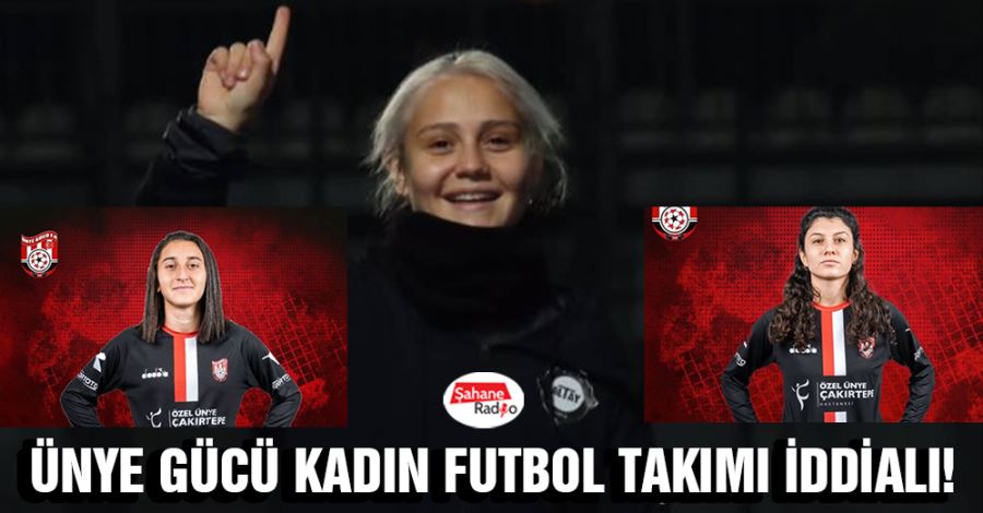 Ünye Gücü Kadın Futbol takımı iddialı!