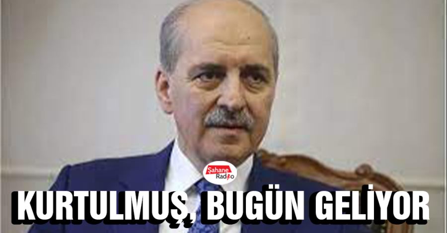 Kurtulmuş, bugün geliyor