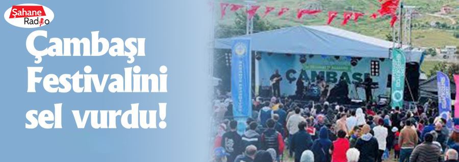 Çambaşı Festivalini sel vurdu