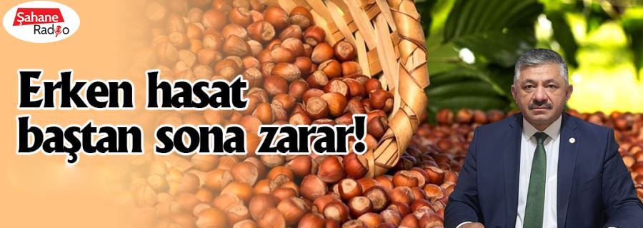 Erken hasat baştan sona zarar!