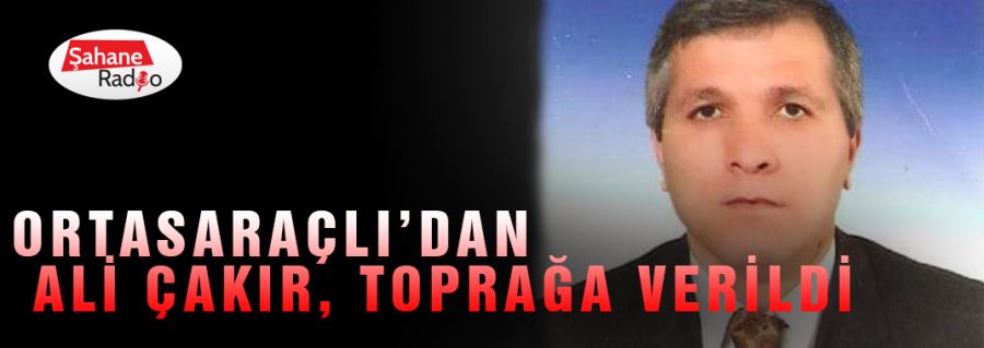 Ortasaraçlı’dan Ali Çakır, toprağa verildi