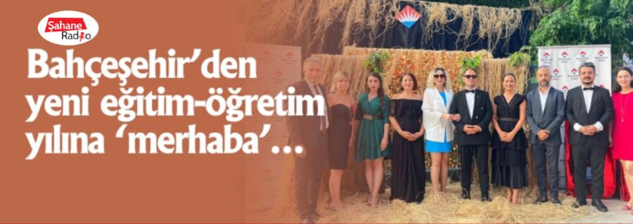 Bahçeşehir’den yeni eğitim-öğretim yılına ‘merhaba’…