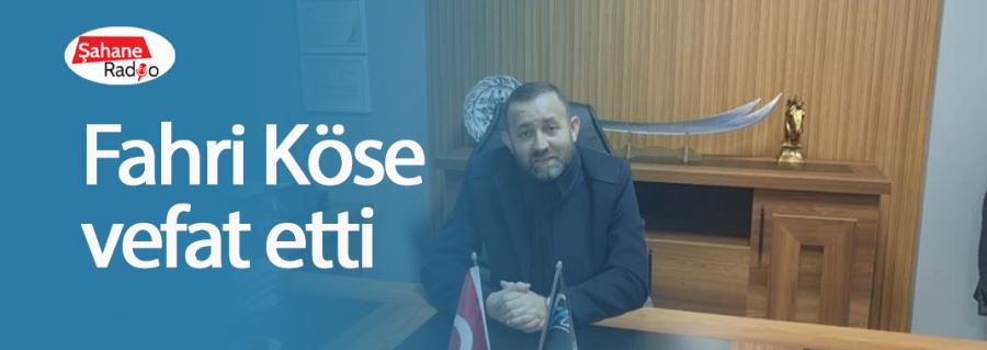 Fahri Köse vefat etti