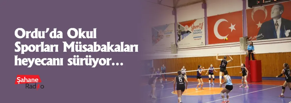 Ordu’da Okul Sporları Müsabakaları heyecanı sürüyor…