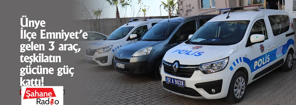    Ünye İlçe Emniyet’e gelen 3 araç, teşkilatın gücüne güç kattı!