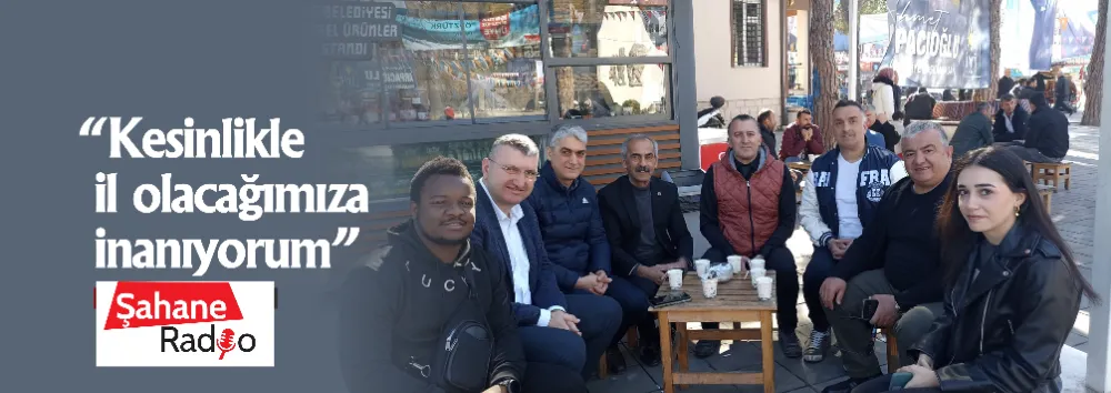   “Kesinlikle il olacağımıza inanıyorum”