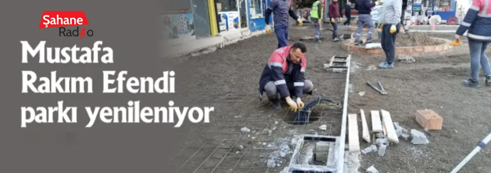 Mustafa Rakım Efendi parkı yenileniyor