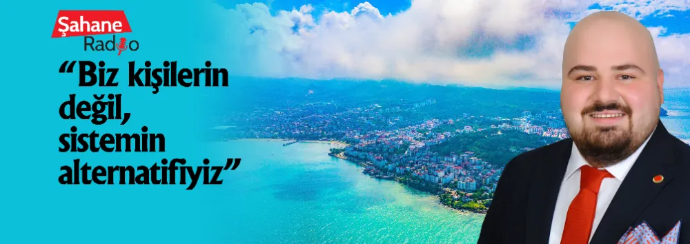 “Biz kişilerin değil, sistemin alternatifiyiz”