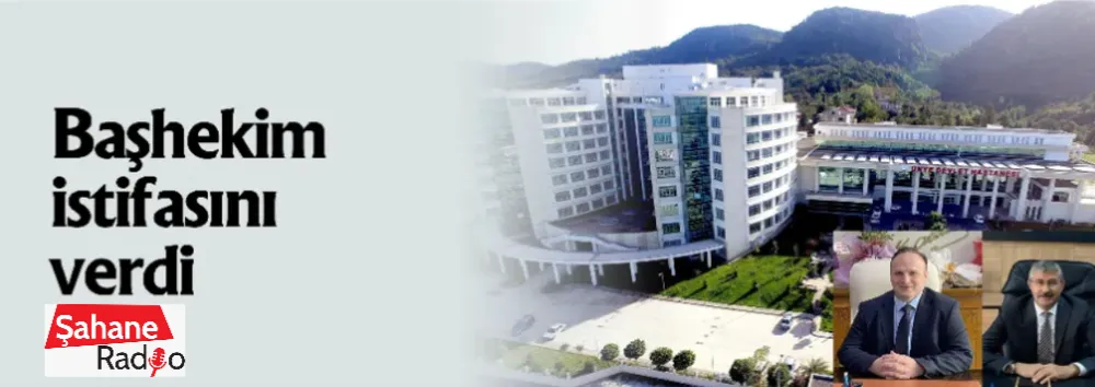 Başhekim istifasını verdi