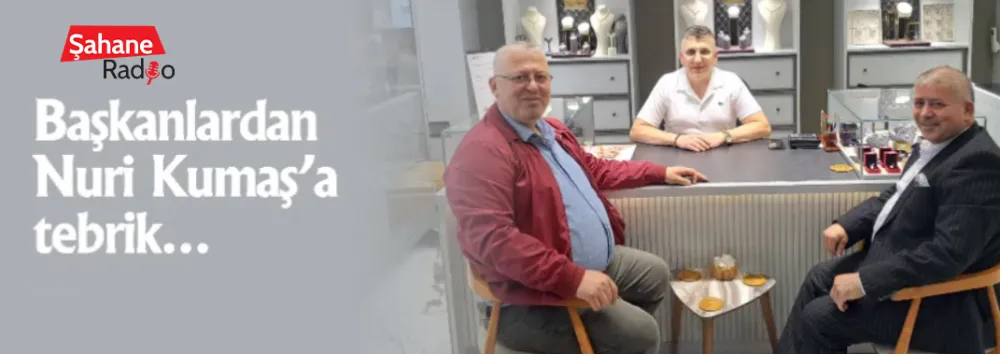 Başkanlardan Nuri Kumaş’a tebrik…