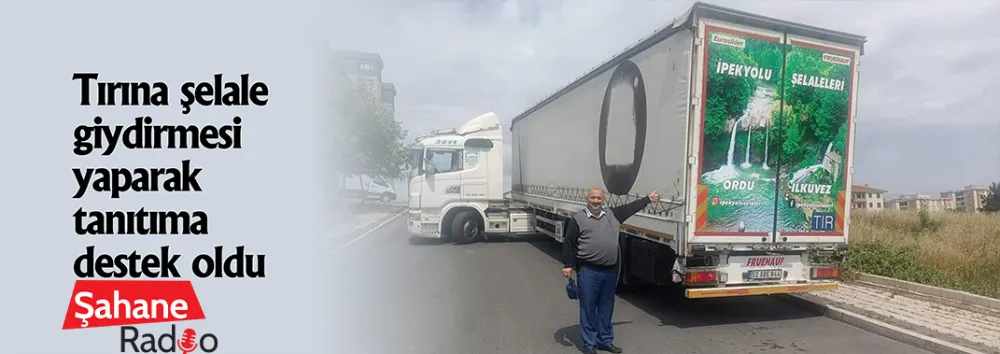 Tırına şelale giydirmesi yaparak tanıtıma destek oldu