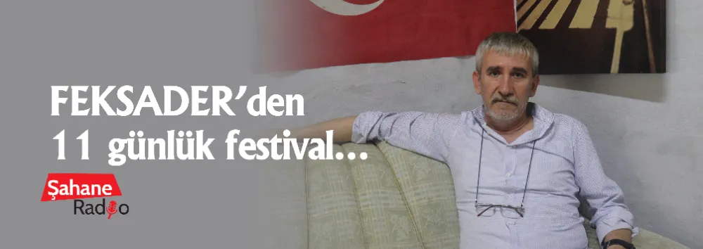 FEKSADER’den 11 günlük festival…
