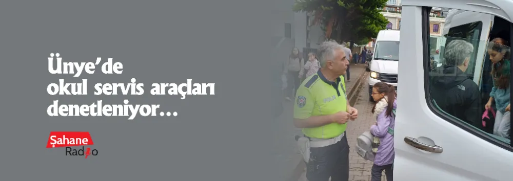 Ünye’de okul servis araçları denetleniyor… 