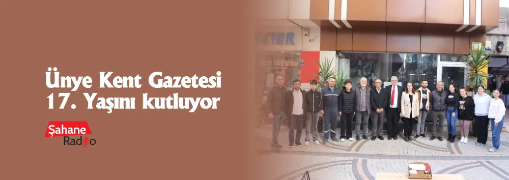 Ünye Kent Gazetesi 17. Yaşını kutluyor	