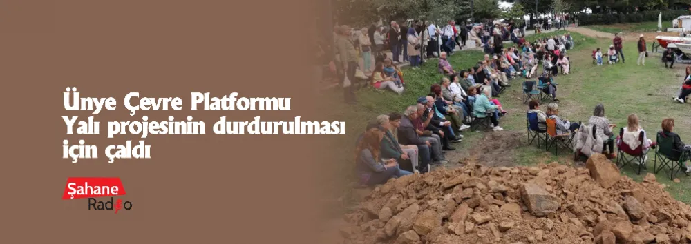 Ünye Çevre Platformu Yalı projesinin durdurulması için çaldı
