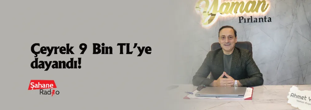Çeyrek 9 Bin TL’ye dayandı!