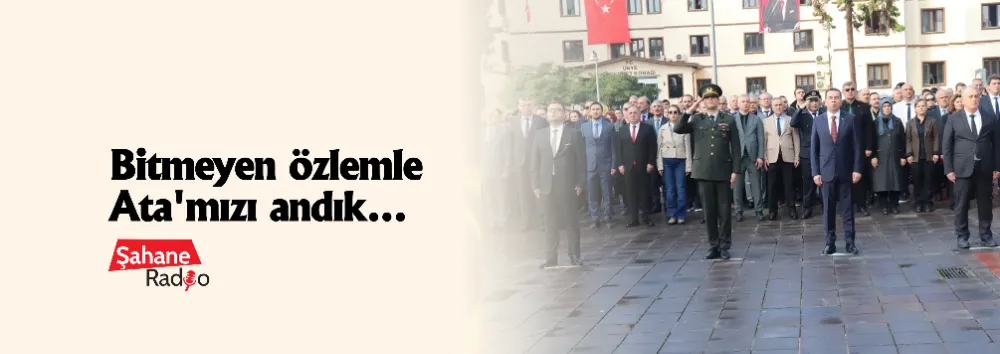 Bitmeyen özlemle Ata