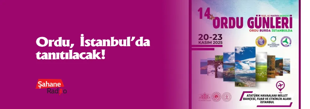 Ordu, İstanbul’da tanıtılacak!