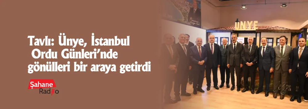 Tavlı: Ünye, İstanbul Ordu Günleri’nde gönülleri bir araya getirdi