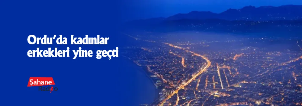 Ordu’da kadınlar erkekleri yine geçti