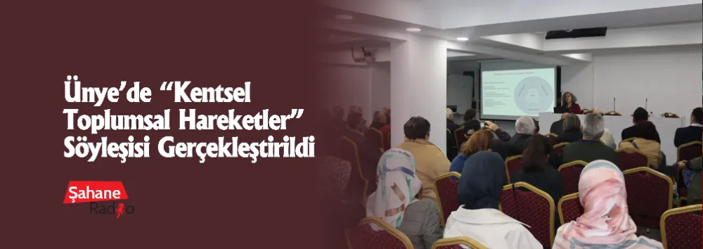 Ünye’de “Kentsel Toplumsal Hareketler” Söyleşisi Gerçekleştirildi