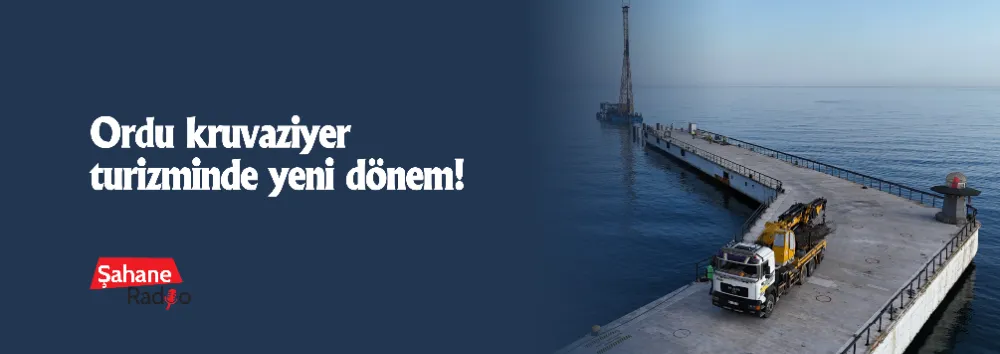 ORDU KRUVAZİYER TURİZMİNDE YENİ DÖNEM!