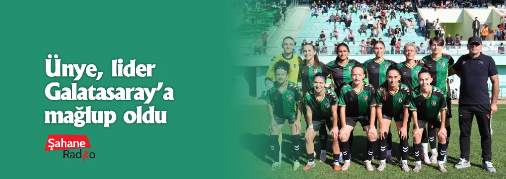 Ünye, lider Galatasaray’a mağlup oldu
