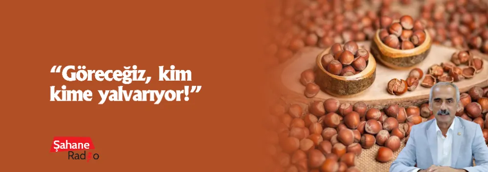 “Göreceğiz, kim kime yalvarıyor!”