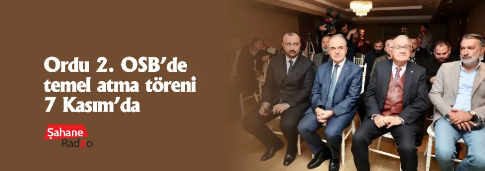 Ordu 2. OSB’de temel atma töreni 7 Kasım’da