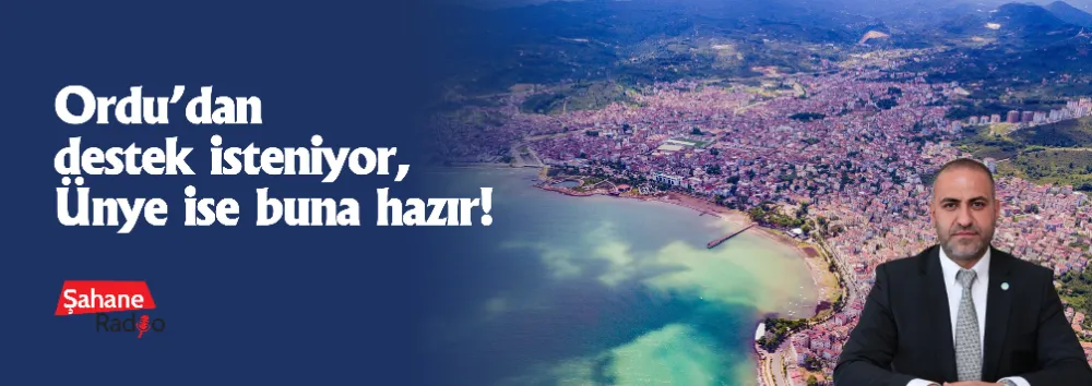 Ordu’dan destek isteniyor, Ünye ise buna hazır! 