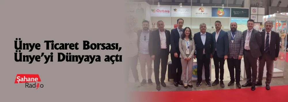 Ünye Ticaret Borsası, Ünye’yi Dünyaya açtı