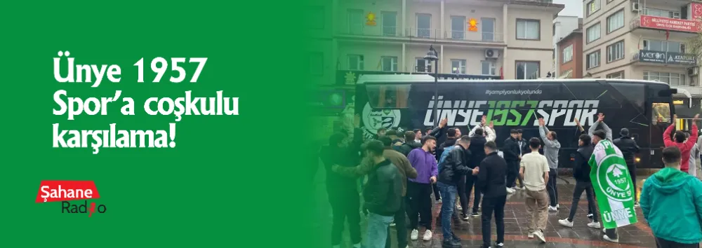 Ünye 1957 Spor’a coşkulu karşılama!