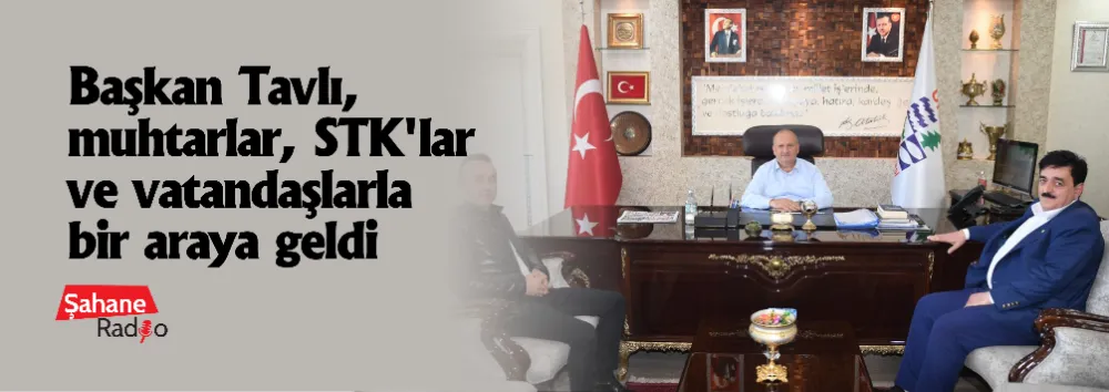 Başkan Tavlı, muhtarlar, STK