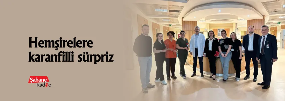 Hemşirelere karanfilli sürpriz