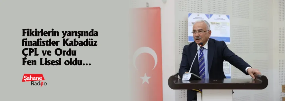 Fikirlerin yarışında finalistler Kabadüz ÇPL ve Ordu Fen Lisesi oldu…