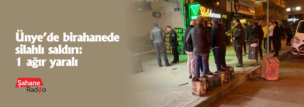 Ünye’de birahanede silahlı saldırı: 1 ağır yaralı