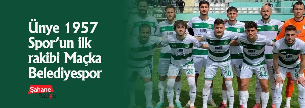 Ünye 1957 Spor’un ilk rakibi Maçka Belediyespor
