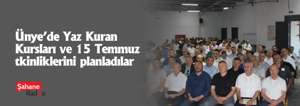Ünye’de Yaz Kuran Kursları ve 15 Temmuz etkinliklerini planladılar 