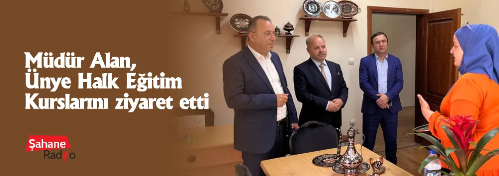 Müdür Alan, Ünye Halk Eğitim Kurslarını ziyaret etti  