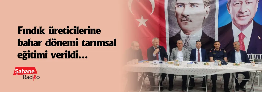 Fındık üreticilerine bahar dönemi tarımsal eğitimi verildi…