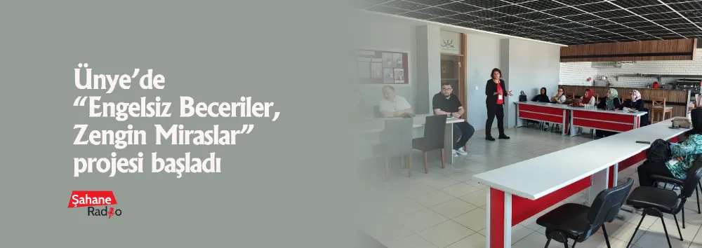 Ünye’de “Engelsiz Beceriler, Zengin Miraslar” projesi başladı