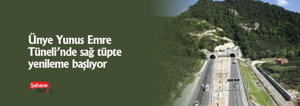 Ünye Yunus Emre Tüneli’nde sağ tüpte yenileme başlıyor