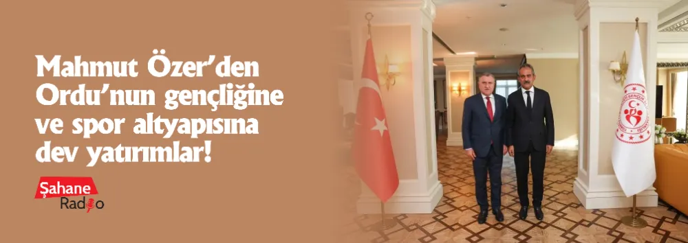 Mahmut Özer’den Ordu’nun gençliğine ve spor altyapısına dev yatırımlar!