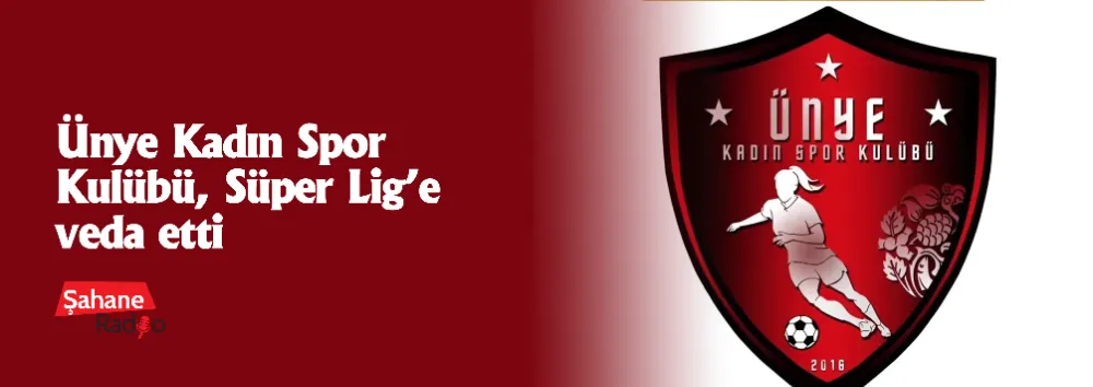Ünye Kadın Spor Kulübü, Süper Lig’e veda etti