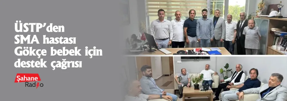 ÜSTP’den SMA hastası Gökçe bebek için destek çağrısı