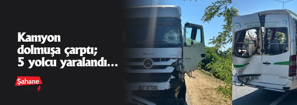 Kamyon dolmuşa çarptı; 5 yolcu yaralandı…